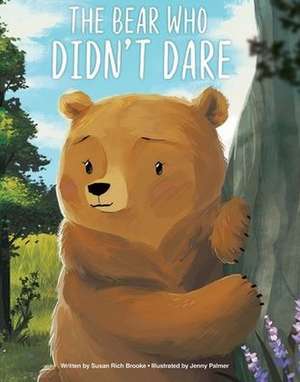 The Bear Who Didn't Dare de Susan Rich Brooke