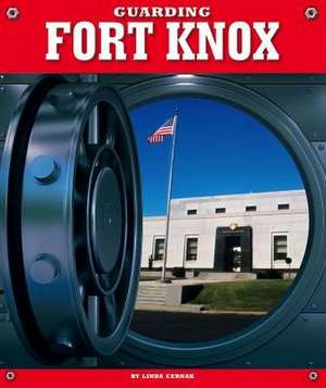 Guarding Fort Knox de Linda Cernak