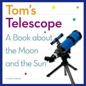 Tom's Telescope: A Book about the Moon and the Sun de Kerry Dinmont