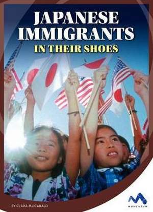 Japanese Immigrants: In Their Shoes de Clara Maccarald