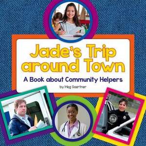 Jade's Trip Around Town: A Book about Community Helpers de Meg Gaertner