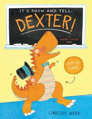 It's Show and Tell, Dexter! de Lindsay Ward