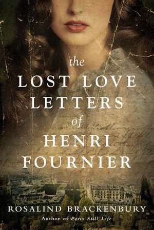 The Lost Love Letters of Henri Fournier de Rosalind Brackenbury