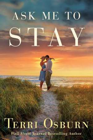 Ask Me to Stay de Terri Osburn