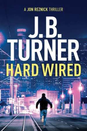 Hard Wired de J. B. Turner