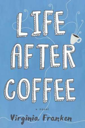 Life After Coffee de Virginia Franken