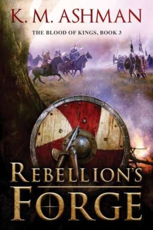 Rebellion's Forge de K. M. Ashman