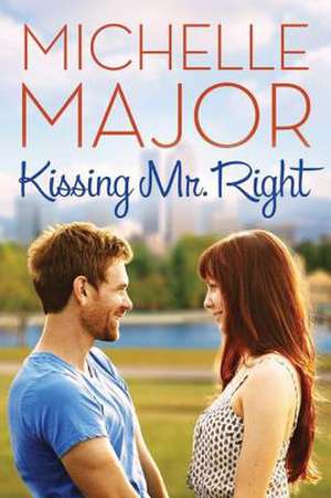 Kissing Mr. Right de Michelle Major