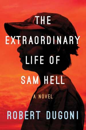 The Extraordinary Life of Sam Hell de Robert Dugoni