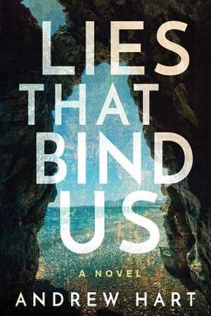 Lies That Bind Us de Andrew Hart