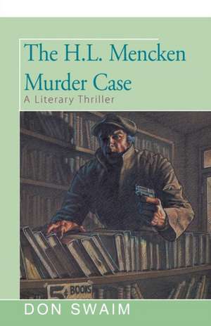 The H. L. Mencken Murder: A Literary Thriller de Don Swaim