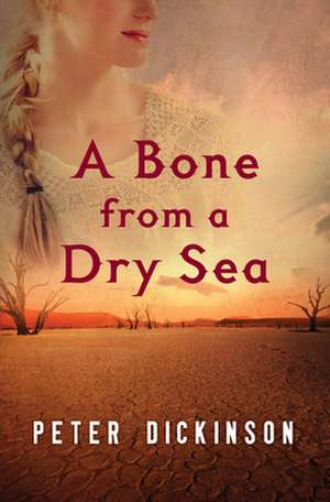 A Bone from a Dry Sea de Peter Dickinson