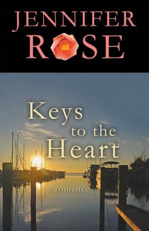 Keys to the Heart: A Romance de Jennifer Rose