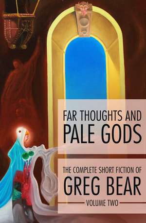 Far Thoughts and Pale Gods de Greg Bear