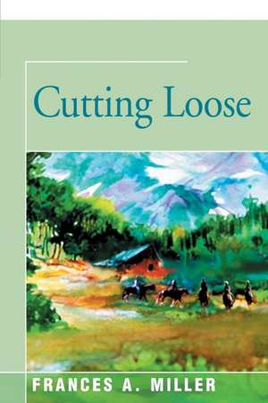 Cutting Loose de Frances A. Miller