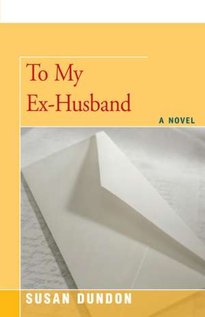 To My Ex-Husband de Susan Dundon