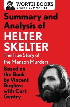 Summary and Analysis of Helter Skelter: The True Story of the Manson Murders: Based on the Book by Vincent Bugliosi with Curt Gentry