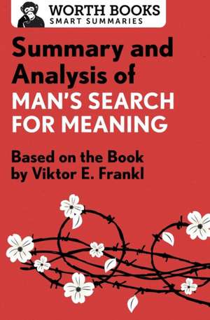 Summary and Analysis of Man's Search for Meaning: Based on the Book by Victor E. Frankl de Worth Books