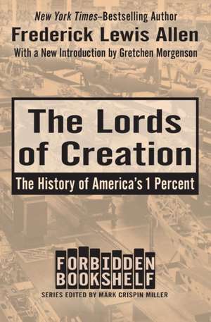 The Lords of Creation: The History of America's 1 Percent de Frederick Lewis Allen