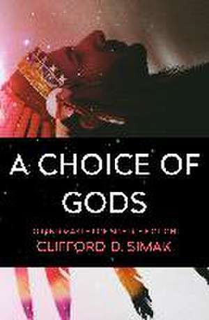 A Choice of Gods de Clifford D. Simak