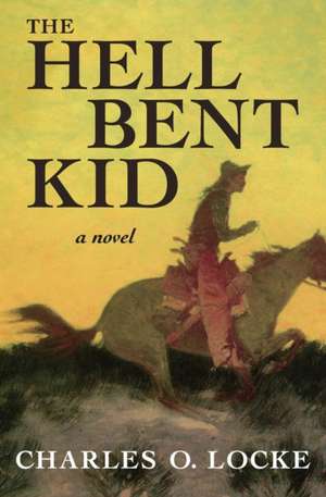 The Hell Bent Kid de Charles O. Locke