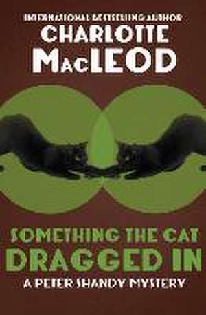 Something the Cat Dragged In de Charlotte Macleod