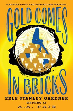 Gold Comes in Bricks de Erle Stanley Gardner