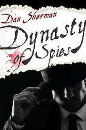 Dynasty of Spies de Dan Sherman