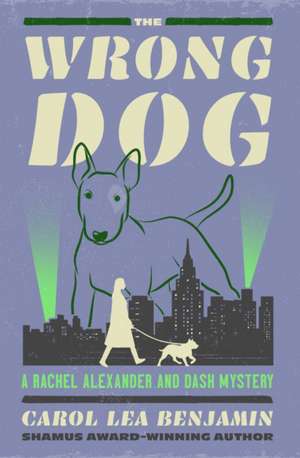 The Wrong Dog de Carol Lea Benjamin