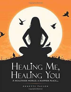 Healing Me, Healing You de Annette Fallon