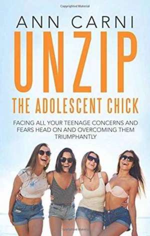 Unzip the Adolescent Chick de Ann Carni