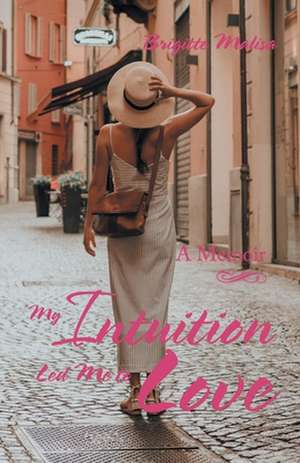 My Intuition Led Me to Love de Brigitte Malisa