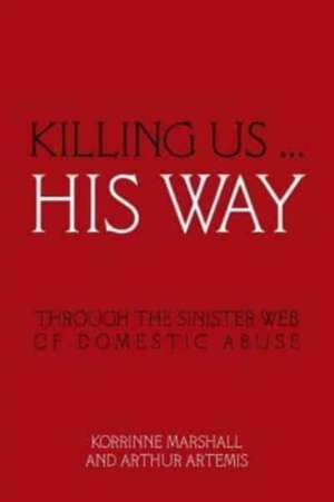 Killing Us ... His Way de Korrinne Marshall and Arthur Artemis