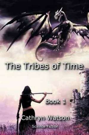 The Tribes of Time de Cathryn Watson