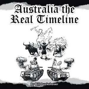 Australia the Real Timeline de Bill Duckshover