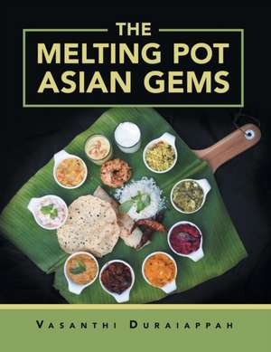 The Melting Pot Asian Gems de Vasanthi Duraiappah