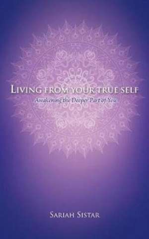 Living from Your True Self de Sariah Sistar