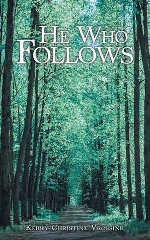 He Who Follows de Kerry Christine Vrossink