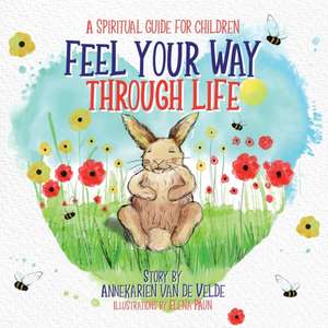 Feel Your Way Through Life de Annekarien van de Velde