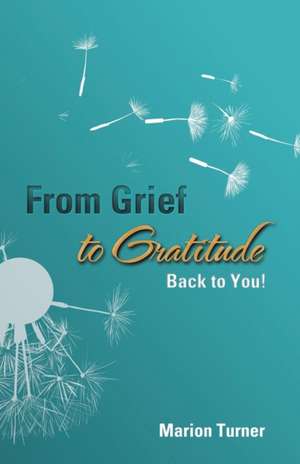 From Grief to Gratitude de Marion Turner