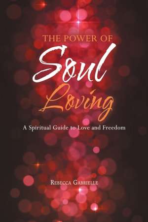 The Power of Soul Loving de Rebecca Gabrielle