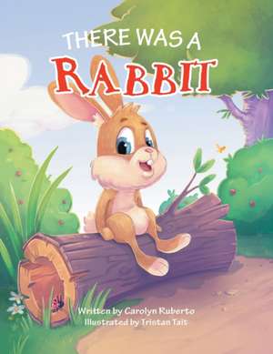 There Was a Rabbit de Carolyn Ruberto
