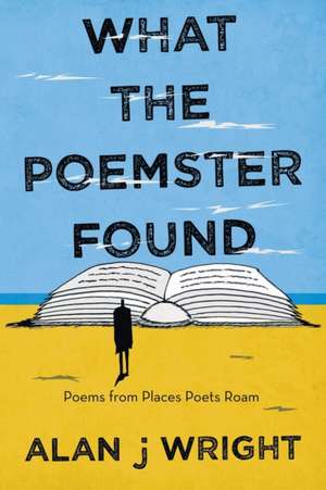 What the Poemster Found de Alan J Wright