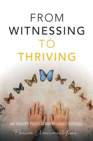 From Witnessing to Thriving de Parisa Amirmostofian