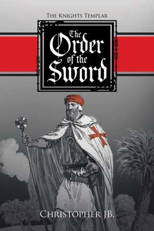 The Order of the Sword de Christopher Jb.