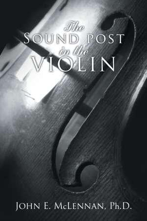 The Sound Post in the Violin de John E. McLennan