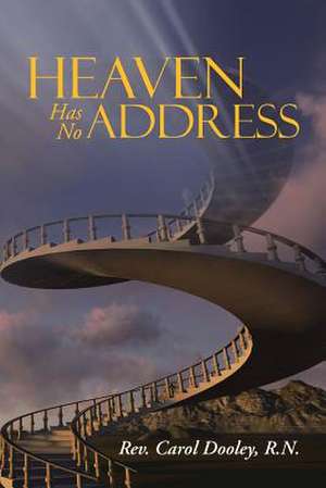 Heaven Has No Address de R. N. Rev Carol Dooley