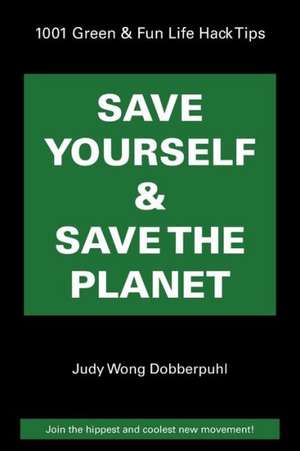 Save Yourself & Save the Planet de Judy Wong Dobberpuhl