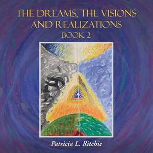 The Dreams, the Visions and Realizations Book 2 de Patricia L. Ritchie