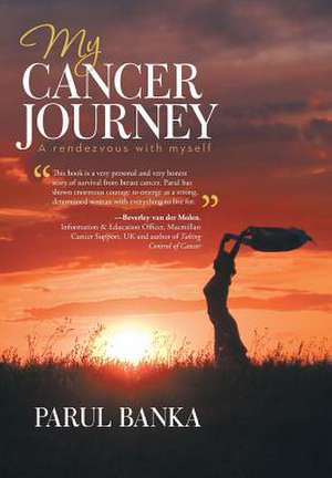 My Cancer Journey - A Rendezvous with Myself de Parul Banka